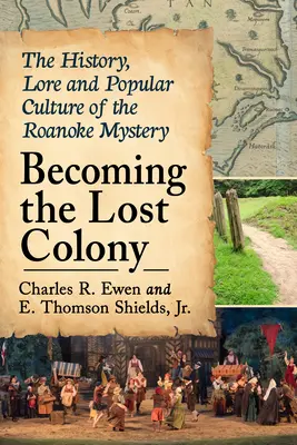 Convertirse en la colonia perdida: Historia, tradiciones y cultura popular del misterio de Roanoke - Becoming the Lost Colony: The History, Lore and Popular Culture of the Roanoke Mystery