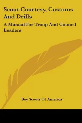 Cortesía, costumbres y ejercicios scouts: Manual para jefes de tropa y consejo - Scout Courtesy, Customs And Drills: A Manual For Troop And Council Leaders