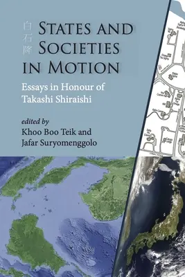Estados y sociedades en movimiento: Ensayos en honor de Takashi Shiraishi - States and Societies in Motion: Essays in Honour of Takashi Shiraishi