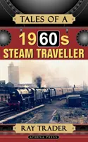 Historias de un viajero a vapor de los años sesenta - Tales of a 1960s Steam Traveller