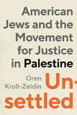 Unsettled: American Jews and the Movement for Justice in Palestine (Los judíos estadounidenses y el movimiento por la justicia en Palestina) - Unsettled: American Jews and the Movement for Justice in Palestine