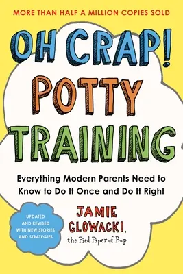 ¡Oh Crap! Potty Training: Todo lo que los padres modernos necesitan saber para hacerlo una vez y hacerlo bien - Oh Crap! Potty Training: Everything Modern Parents Need to Know to Do It Once and Do It Right