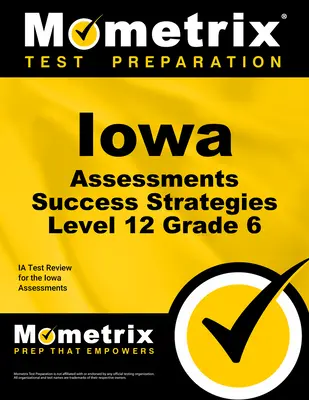 Iowa Assessments Success Strategies Level 12 Grade 6 Study Guide: Ia Test Review for the Iowa Assessments