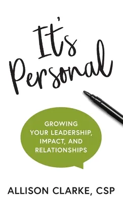 Es personal: Cómo hacer crecer tu liderazgo, tu impacto y tus relaciones - It's Personal: Growing Your Leadership, Impact, and Relationships