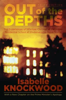 Out of the Depths, 4ª edición: The Experiences of Mi'kmaw Children at the Indian Residential School at Shubenacadie, Nova Scotia (Las experiencias de los niños mi'kmaw en el internado indio de Shubenacadie, Nueva Escocia) - Out of the Depths, 4th Edition: The Experiences of Mi'kmaw Children at the Indian Residential School at Shubenacadie, Nova Scotia