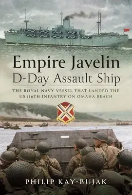 Empire Javelin, el buque de asalto del Día D: El buque de la Royal Navy que desembarcó a la 116ª Infantería de EE.UU. en Omaha Beach - Empire Javelin, D-Day Assault Ship: The Royal Navy Vessel That Landed the Us 116th Infantry on Omaha Beach