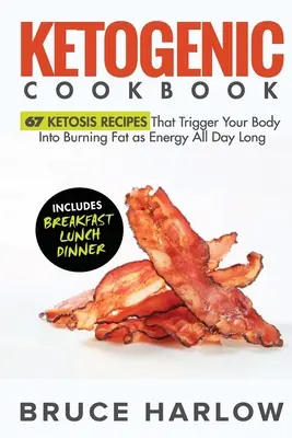 Libro de Cocina Cetogénica: 67 Recetas Cetogénicas Que Provocan Que Su Cuerpo Queme Grasa Como Energía Durante Todo El Día - Ketogenic Cookbook: 67 Ketosis Recipes That Trigger Your Body into Burning Fat as Energy All Day Long