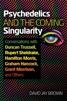 La psicodelia y la próxima singularidad: Conversaciones con Duncan Trussell, Rupert Sheldrake, Hamilton Morris, Graham Hancock, Grant Morrison y Ot - Psychedelics and the Coming Singularity: Conversations with Duncan Trussell, Rupert Sheldrake, Hamilton Morris, Graham Hancock, Grant Morrison, and Ot