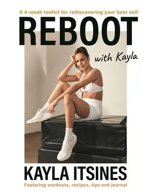 Reboot with Kayla: A 4-Week Tookit for Rediscovering Your Best Self. Con ejercicios, recetas, consejos y un diario. - Reboot with Kayla: A 4-Week Tookit for Rediscovering Your Best Self. Featuring Workouts, Recipes, Tips and Journal.