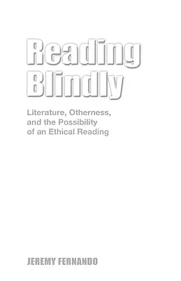 Leer a ciegas: Literatura, alteridad y la posibilidad de una lectura ética - Reading Blindly: Literature, Otherness, and the Possibility of an Ethical Reading