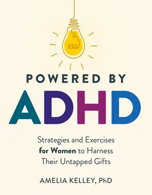 Powered by ADHD: Estrategias y ejercicios para que las mujeres aprovechen sus dones desaprovechados - Powered by ADHD: Strategies and Exercises for Women to Harness Their Untapped Gifts