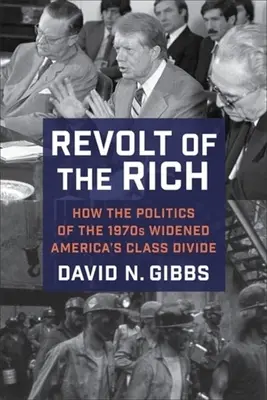 La rebelión de los ricos: cómo la política de los años setenta amplió la división de clases en Estados Unidos - Revolt of the Rich: How the Politics of the 1970s Widened America's Class Divide