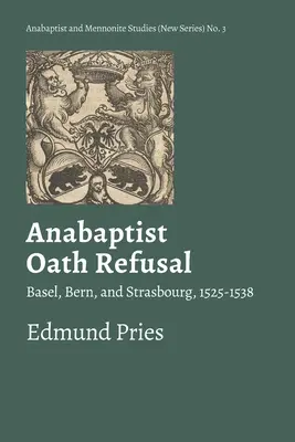 El rechazo del juramento anabaptista: Basilea, Berna y Estrasburgo, 1525-1538 - Anabaptist Oath Refusal: Basel, Bern, and Strasbourg, 1525-1538