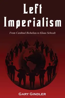 Imperialismo de izquierdas: Del cardenal Richelieu a Klaus Schwab - Left Imperialism: From Cardinal Richelieu to Klaus Schwab