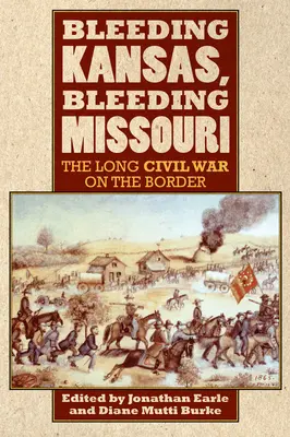 Kansas sangrando, Missouri sangrando: La larga guerra civil en la frontera - Bleeding Kansas, Bleeding Missouri: The Long Civil War on the Border