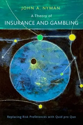 Una teoría del seguro y el juego: Sustitución de las preferencias de riesgo por Quid Pro Quo - A Theory of Insurance and Gambling: Replacing Risk Preferences with Quid Pro Quo