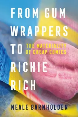 De los envoltorios de chicle a Richie Rich: la materialidad de los cómics baratos - From Gum Wrappers to Richie Rich: The Materiality of Cheap Comics