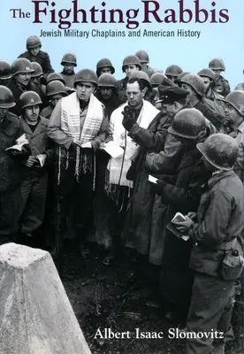 Los rabinos combatientes: los capellanes militares judíos y la historia de Estados Unidos - The Fighting Rabbis: Jewish Military Chaplains and American History