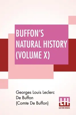 Historia natural de Buffon (Tomo X): Contiene una teoría de la Tierra Traducido y anotado del francés por James Smith Barr En diez volúmenes - Buffon's Natural History (Volume X): Containing A Theory Of The Earth Translated With Noted From French By James Smith Barr In Ten Volumes
