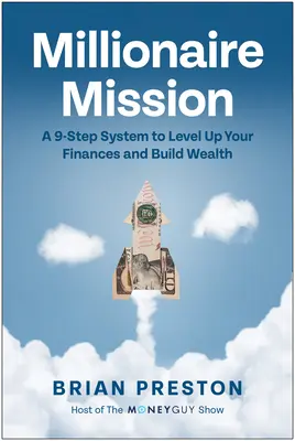 Misión millonaria: Un Sistema De 9 Pasos Para Nivelar Sus Finanzas Y Generar Riqueza - Millionaire Mission: A 9-Step System to Level Up Your Finances and Build Wealth