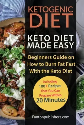 Dieta Cetogénica: La Dieta Ceto Fácil: Guía para Principiantes sobre Cómo Quemar Grasa Rápidamente con la Dieta Ceto (Incluyendo 100+ Recetas que Puedes P - Ketogenic Diet: Keto Diet Made Easy: Beginners Guide on How to Burn Fat Fast With the Keto Diet (Including 100+ Recipes That You Can P