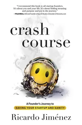 Curso acelerado: El viaje de un fundador para salvar su empresa y su cordura - Crash Course: A Founder's Journey to Saving Your Startup and Sanity