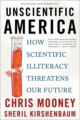 Estados Unidos sin ciencia: Cómo el analfabetismo científico amenaza nuestro futuro - Unscientific America: How Scientific Illiteracy Threatens Our Future
