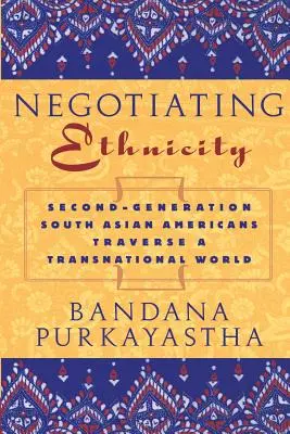 Negotiating Ethnicity: Los sudasiáticos de segunda generación atraviesan un mundo transnacional - Negotiating Ethnicity: Second-Generation South Asians Traverse a Transnational World
