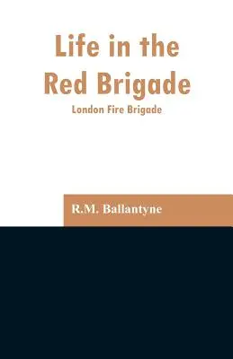 La vida en la Brigada Roja: London Fire Brigade - Life in the Red Brigade: London Fire Brigade