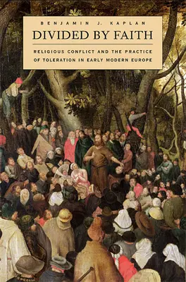 Divididos por la fe: Conflicto religioso y práctica de la tolerancia en la Europa moderna temprana - Divided by Faith: Religious Conflict and the Practice of Toleration in Early Modern Europe