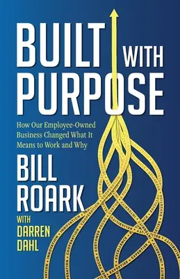 Built with Purpose: How Our Employee-Owned Business Changed What it Means to Work and Why (Construida con un propósito: cómo nuestra empresa propiedad de sus empleados cambió lo que significa trabajar y por qué) - Built with Purpose: How Our Employee-Owned Business Changed What it Means to Work and Why