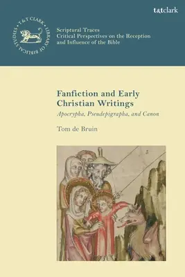 Fan Fiction and Early Christian Writings: Apócrifos, pseudoepígrafos y canon - Fan Fiction and Early Christian Writings: Apocrypha, Pseudepigrapha, and Canon
