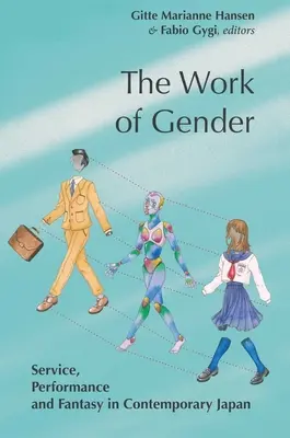El trabajo del género: Servicio, rendimiento y fantasía en el Japón contemporáneo - The Work of Gender: Service, Performance and Fantasy in Contemporary Japan