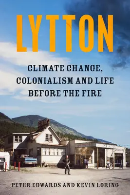 Lytton: Cambio climático, colonialismo y la vida antes del incendio - Lytton: Climate Change, Colonialism and Life Before the Fire