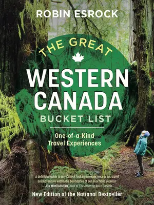 The Great Western Canada Bucket List: Experiencias de viaje únicas - The Great Western Canada Bucket List: One-Of-A-Kind Travel Experiences