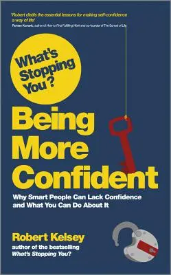 ¿Qué le detiene? Ser más seguro de sí mismo: Por qué las personas inteligentes pueden carecer de confianza y qué puedes hacer al respecto - What's Stopping You? Being More Confident: Why Smart People Can Lack Confidence and What You Can Do about It