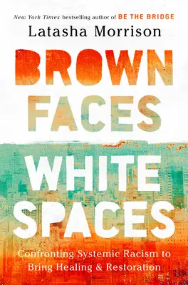 Rostros marrones, espacios blancos: Afrontar el racismo sistémico para lograr la curación y la restauración - Brown Faces, White Spaces: Confronting Systemic Racism to Bring Healing and Restoration