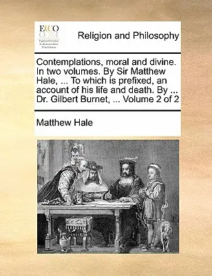 La historia de la humanidad: la historia del hombre y la historia de la humanidad. Dr. Gilbert - Contemplations, Moral and Divine. in Two Volumes. by Sir Matthew Hale, ... to Which Is Prefixed, an Account of His Life and Death. by ... Dr. Gilbert