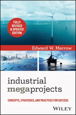 Megaproyectos industriales: Conceptos, estrategias y prácticas para el éxito - Industrial Megaprojects: Concepts, Strategies, and Practices for Success