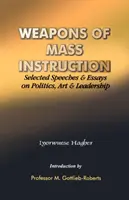 Armas de instrucción masiva. Selección de discursos y ensayos sobre política, arte y liderazgo - Weapons of Mass Instruction. Selected Speeches & Essays on Politics, Art & Leadership