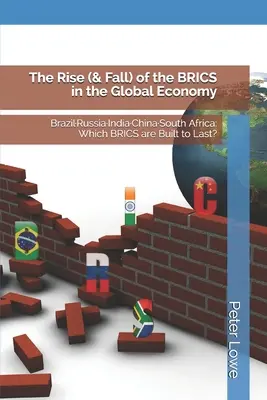 El Ascenso (y Caída) de los BRICS en la Economía Global: Brasil-Rusia-India-China-Sudáfrica: ¿Qué BRICS están hechos para durar? - The Rise (& Fall) of the BRICS in the Global Economy: Brazil-Russia-India-China-South Africa: Which BRICS are Built to Last?