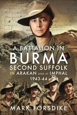 Un batallón en Birmania: Segundo Suffolk en Arakan y en Imphal, 1943-44 - A Battalion in Burma: Second Suffolk in Arakan and at Imphal, 1943-44