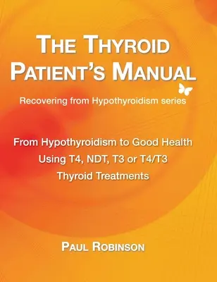 El Manual del Paciente Tiroideo: Del hipotiroidismo a la buena salud - The Thyroid Patient's Manual: From Hypothyroidism to Good Health