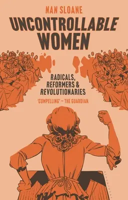 Mujeres incontrolables: Radicales, Reformistas y Revolucionarias - Uncontrollable Women: Radicals, Reformers and Revolutionaries