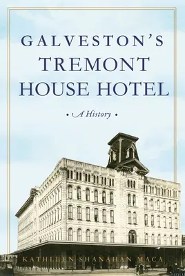 El hotel Tremont House de Galveston: Una historia - Galveston's Tremont House Hotel: A History