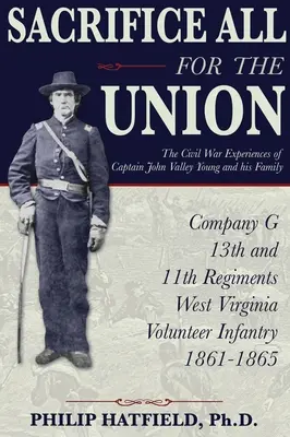 Sacrificarlo todo por la Unión: Las experiencias en la Guerra Civil del capitán John Valley Young y su familia - Sacrifice All for the Union: The Civil War Experiences of Captain John Valley Young and his Family