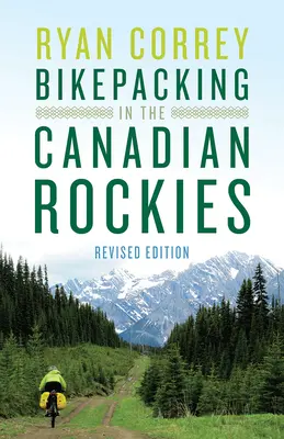 Bikepacking in the Canadian Rockies -- Edición revisada - Bikepacking in the Canadian Rockies -- Revised Edition