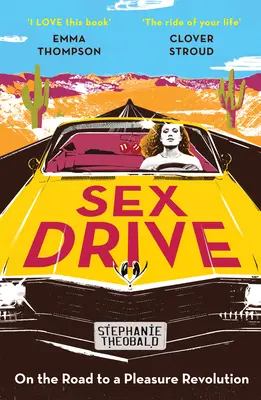 Sex Drive: En el camino hacia una revolución del placer - Sex Drive: On the Road to a Pleasure Revolution