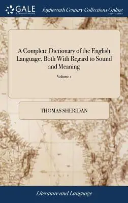 Un diccionario completo de la lengua inglesa, tanto en lo que respecta al sonido como al significado: Uno de sus principales objetivos es establecer un lenguaje sencillo y permanente. - A Complete Dictionary of the English Language, Both With Regard to Sound and Meaning: One Main Object of Which Is, To Establish a Plain and Permanent