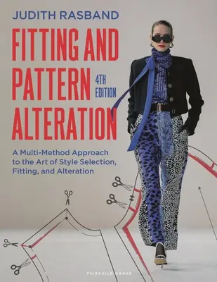 Ajuste y alteración de patrones: Un enfoque multimétodo del arte de la selección, el ajuste y la alteración de estilos - Fitting and Pattern Alteration: A Multi-Method Approach to the Art of Style Selection, Fitting, and Alteration